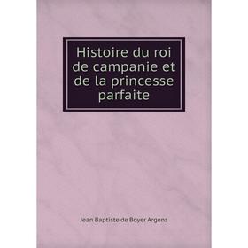 

Книга Histoire du roi de campanie et de la princesse parfaite