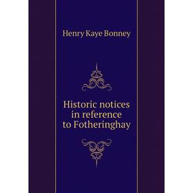 

Книга Historic notices in reference to Fotheringhay
