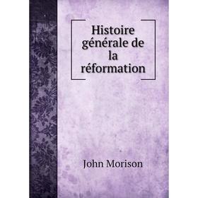 

Книга Histoire générale de la réformation