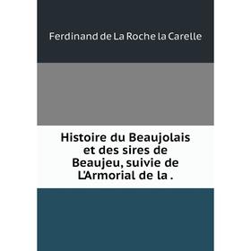 

Книга Histoire du Beaujolais et des sires de Beaujeu, suivie de L'Armorial de la