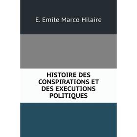 

Книга Histoire des conspirations et des executions politiques