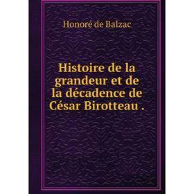 

Книга Histoire de la grandeur et de la décadence de César Birotteau