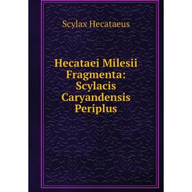 

Книга Hecataei Milesii Fragmenta: Scylacis Caryandensis Periplus