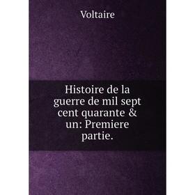 

Книга Histoire de la guerre de mil sept cent quarante & un: Premiere partie