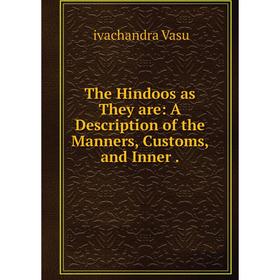 

Книга The Hindoos as They are: A Description of the Manners, Customs and Inner
