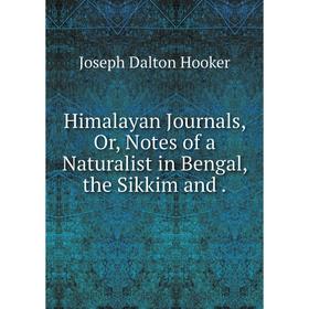 

Книга Himalayan Journals or Notes of a Naturalist in Bengal, the Sikkim