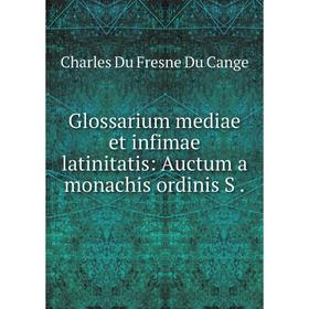 

Книга Glossarium mediae et infimae latinitatis: Auctum a monachis ordinis S