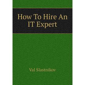 

Книга How To Hire An IT Expert
