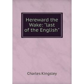 

Книга Hereward the Wake: last of the English