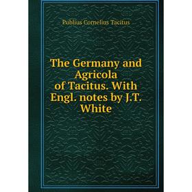 

Книга The Germany and Agricola of Tacitus. With Engl. notes by J.T. White