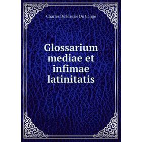 

Книга Glossarium mediae et infimae latinitatis