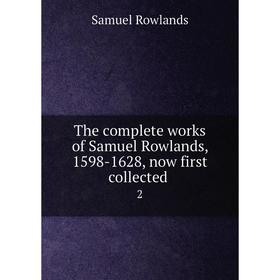 

Книга The complete works of Samuel Rowlands, 1598-1628, now first collected 2