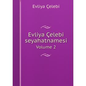 

Книга Evliya Çelebi seyahatnamesi Volume 2