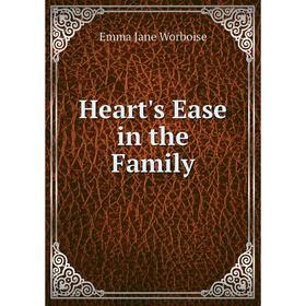 

Книга Heart's Ease in the Family