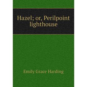

Книга Hazel; or, Perilpoint lighthouse