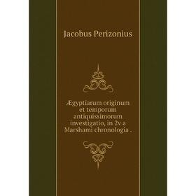 

Книга Ægyptiarum originum et temporum antiquissimorum investigatio, in 2v a Marshami chronologia