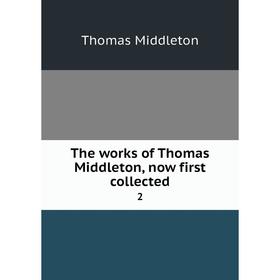 

Книга The works of Thomas Middleton, now first collected 2
