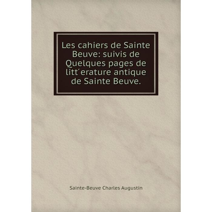 фото Книга les cahiers de sainte beuve: suivis de quelques pages de litt ́erature antique de sainte beuve nobel press