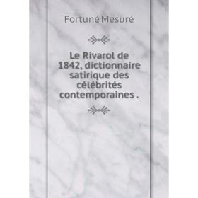 

Книга Le Rivarol de 1842, dictionnaire satirique des célébrités contemporaines