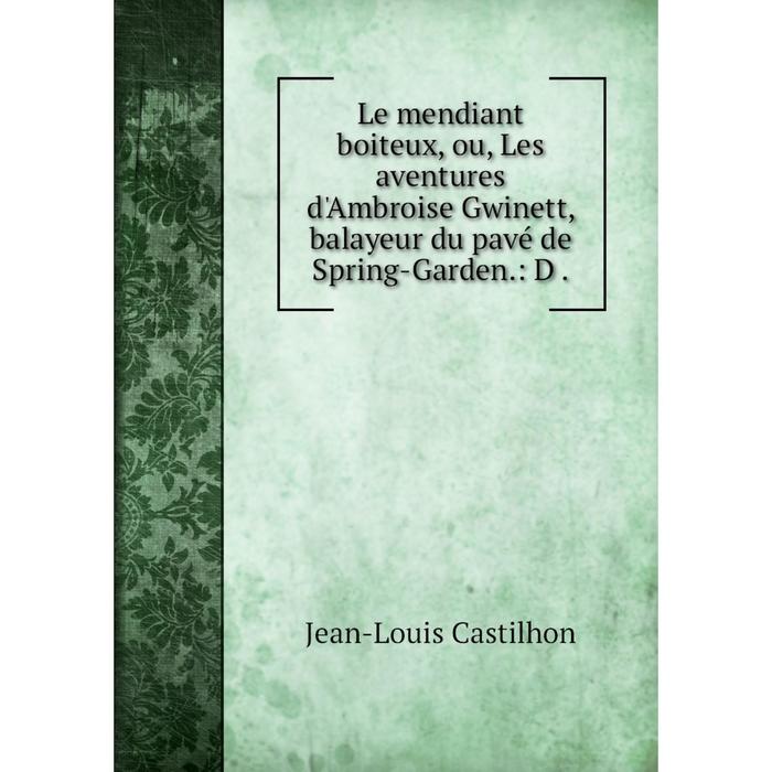 фото Книга le mendiant boiteux, ou, les aventures d'ambroise gwinett, balayeur du pavé de spring-garden nobel press