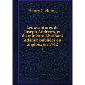 

Книга Les avantures de Joseph Andrews, et du ministre Abraham Adams: publiées en anglois, en 17422