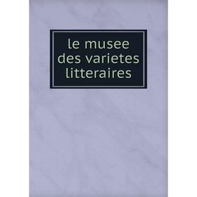 

Книга le musee des varietes litteraires