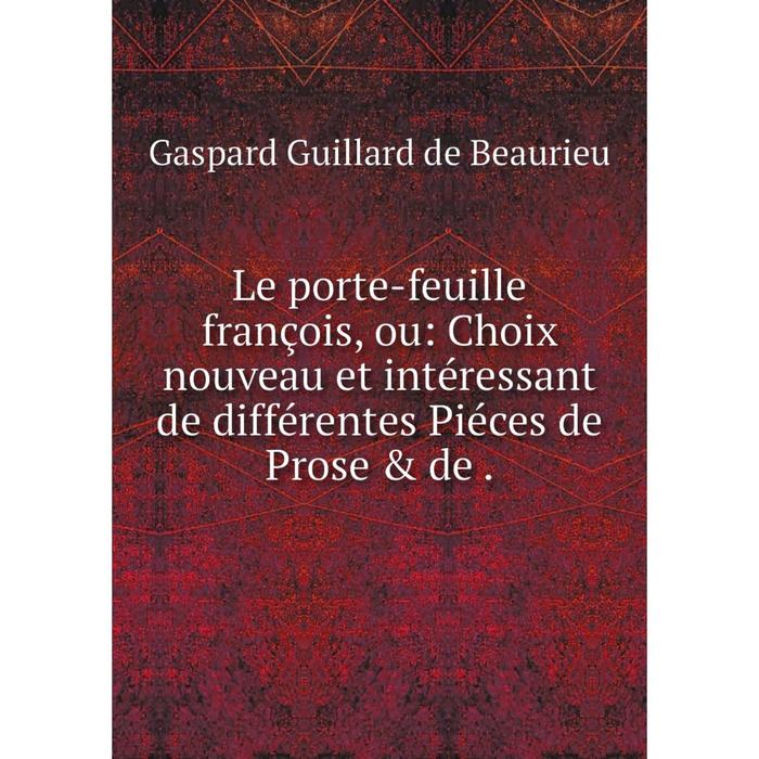 фото Книга le porte-feuille françois, ou: choix nouveau et intéressant de différentes piéces de prose nobel press