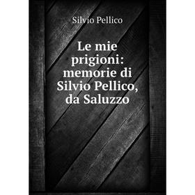 

Книга Le mie prigioni: memorie di Silvio Pellico, da Saluzzo