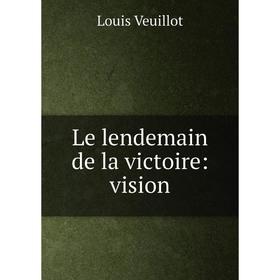 

Книга Le lendemain de la victoire: vision