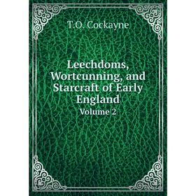 

Книга Leechdoms, Wortcunning, and Starcraft of Early EnglandVolume 2