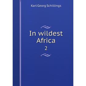 

Книга In wildest Africa 2. Karl Georg Schillings