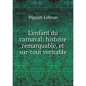 

Книга L'enfant du carnaval: histoire remarquable, et sur-tout veritable