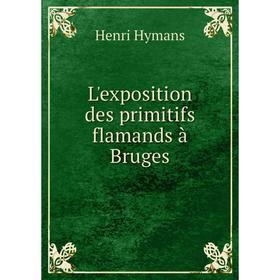

Книга L'exposition des primitifs flamands à Bruges