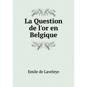 

Книга La Question de l'or en Belgique