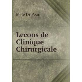 

Книга Lecons de Clinique Chirurgicale