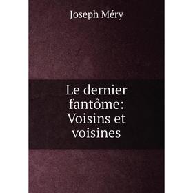 

Книга Le dernier fantôme: Voisins et voisines