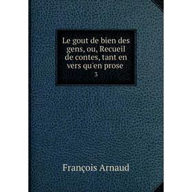 

Книга Le gout de bien des gens, ou, Recueil de contes, tant en vers qu'en prose 3