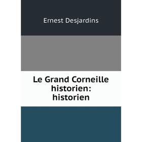 

Книга Le Grand Corneille historien: historien