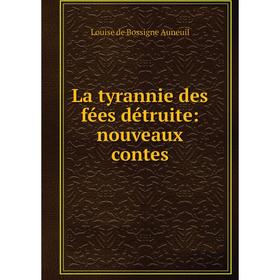 

Книга La tyrannie des fées détruite: nouveaux contes