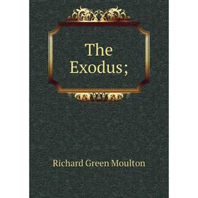 

Книга The Exodus. Richard Green Moulton