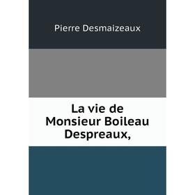 

Книга La vie de Monsieur Boileau Despreaux