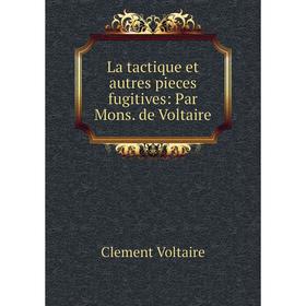 

Книга La tactique et autres pieces fugitives: Par Mons de Voltaire