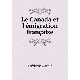 

Книга Le Canada et l'émigration française