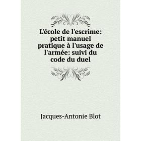 

Книга L'école de l'escrime: petit manuel pratique à l'usage de l'armée: suivi du code du duel