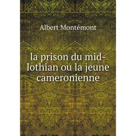 

Книга la prison du mid-lothian ou la jeune cameronienne