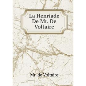 

Книга La Henriade De Mr. De Voltaire