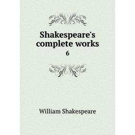 

Книга Shakespeare's complete works 6. William Shakespeare