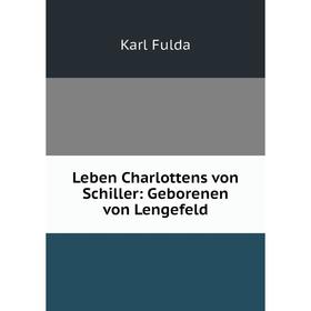 

Книга Leben Charlottens von Schiller: Geborenen von Lengefeld