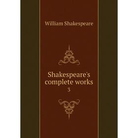 

Книга Shakespeare's complete works 3. William Shakespeare