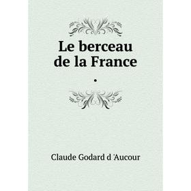 

Книга Le berceau de la France